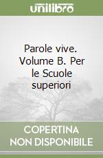 Parole vive. Volume B. Per le Scuole superiori libro