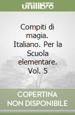 Compiti di magia. Italiano. Per la Scuola elementare. Vol. 5 libro