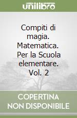 Compiti di magia. Matematica. Per la Scuola elementare. Vol. 2 libro