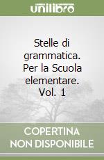 Stelle di grammatica. Per la Scuola elementare. Vol. 1 libro