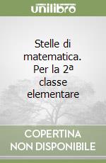 Stelle di matematica. Per la 2ª classe elementare libro