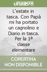 L'estate in tasca. Con Papà mi ha portato un cagnolino e Diario in tasca. Per la 1ª classe elementare