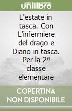 L'estate in tasca. Con L'infermiere del drago e Diario in tasca. Per la 2ª classe elementare