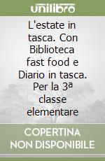 L'estate in tasca. Con Biblioteca fast food e Diario in tasca. Per la 3ª classe elementare