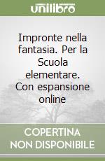 Impronte nella fantasia. Per la Scuola elementare. Con espansione online libro