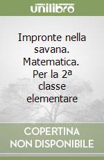 Impronte nella savana. Matematica. Per la 2ª classe elementare libro