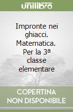 Impronte nei ghiacci. Matematica. Per la 3ª classe elementare libro