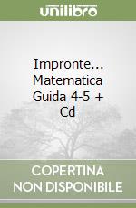 Impronte... Matematica Guida 4-5 + Cd libro