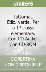 Tuttomat. Ediz. verde. Per la 1ª classe elementare. Con CD Audio. Con CD-ROM libro