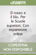 Il rosso e il blu. Per le Scuole superiori. Con espansione online libro