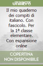 Il mio quaderno dei compiti di italiano. Con fascicolo. Per la 1ª classe elementare. Con espansione online libro