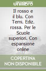 Il rosso e il blu. Con Temi. Ediz. rossa. Per le Scuole superiori. Con espansione online libro