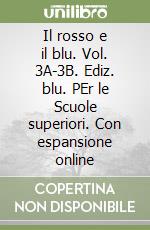 Il rosso e il blu. Vol. 3A-3B. Ediz. blu. PEr le Scuole superiori. Con espansione online libro