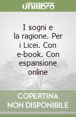 I sogni e la ragione. Per i Licei. Con e-book. Con espansione online