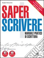 Saper scrivere. Manuale pratico di scrittura. Per le Scuole superiori. Con espansione online libro