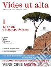 Vides ut alta. Per i Licei. Con e-book. Con espansione online. Vol. 1: Le origini e l'età repubblicana libro di Roncoroni