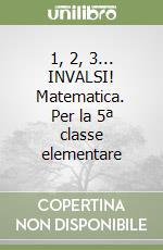 1, 2, 3... INVALSI! Matematica. Per la 5ª classe elementare libro