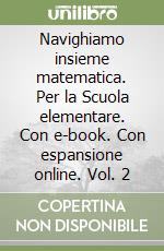 Navighiamo insieme matematica. Per la Scuola elementare. Con e-book. Con espansione online. Vol. 2 libro