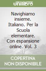 Navighiamo insieme. Italiano. Per la Scuola elementare. Con espansione online. Vol. 3 libro