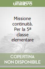 Missione continuità. Per la 5ª classe elementare libro