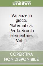 Vacanze in gioco. Matematica. Per la Scuola elementare. Vol. 1 libro