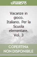 Vacanze in gioco. Italiano. Per la Scuola elementare. Vol. 3 libro