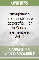 Navighiamo insieme storia e geografia. Per la Scuola elementare. Vol. 1 libro