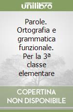 Parole. Ortografia e grammatica funzionale. Per la 3ª classe elementare libro