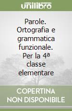 Parole. Ortografia e grammatica funzionale. Per la 4ª classe elementare libro