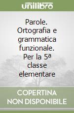 Parole. Ortografia e grammatica funzionale. Per la 5ª classe elementare libro