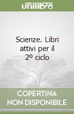 Scienze. Libri attivi per il 2º ciclo (2) libro