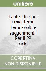 Tante idee per i miei temi. Temi svolti e suggerimenti. Per il 2º ciclo (1) libro