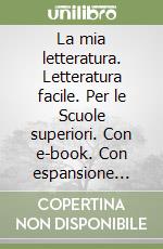 La mia letteratura. Letteratura facile. Per le Scuole superiori. Con e-book. Con espansione online libro usato