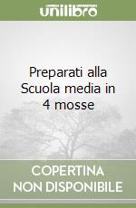 Preparati alla Scuola media in 4 mosse libro