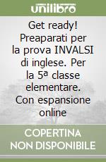 Get ready! Preaparati per la prova INVALSI di inglese. Per la 5ª classe elementare. Con espansione online