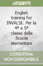 English training for INVALSI. Per la 4ª e 5ª classe della Scuola elementare