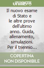 Il nuovo esame di Stato e le altre prove dell'ultimo anno. Guida, allenamento, simulazioni. Per il triennio delle Scuole superiori. Con e-book. Con espansione online libro usato