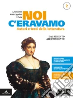 Noi c'eravamo. Per le Scuole superiori. Con e-book. Con espansione online. Vol. 2: Dal Seicento all'Ottocento libro
