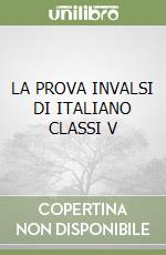 LA PROVA INVALSI DI ITALIANO CLASSI V libro