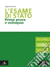 L'esame di Stato. Prima prova e colloquio. Per le Scuole superiori. Con e-book. Con espansione online libro di Roncoroni Angelo