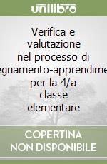 Verifica e valutazione nel processo di insegnamento-apprendimento per la 4/a classe elementare libro