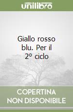 Giallo rosso blu. Per il 2° ciclo libro