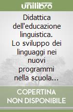 Didattica dell'educazione linguistica. Lo sviluppo dei linguaggi nei nuovi programmi nella scuola elementare libro