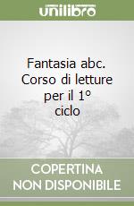 Fantasia abc. Corso di letture per il 1° ciclo libro