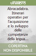 Abracadabra. Itinerari operativi per l'acquisizione e lo sviluppo delle competenze della lingua italiana. Quaderno. Per la 1/a classe elementare libro