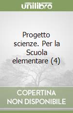 Progetto scienze. Per la Scuola elementare (4) libro