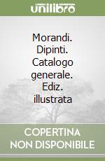 Morandi. Dipinti. Catalogo generale. Ediz. illustrata libro