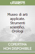 Museo di arti applicate. Strumenti scientifici. Orologi