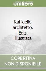 Raffaello architetto. Ediz. illustrata