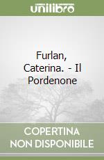 Furlan, Caterina. - Il Pordenone libro